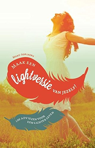 Maak een lightversie van jezelf!: 100 adviezen voor een lichter leven book