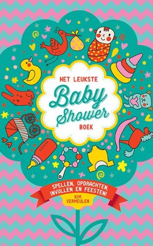 Het leukste babyshowerboek: spellen, opdrachten, invullen en feesten! book