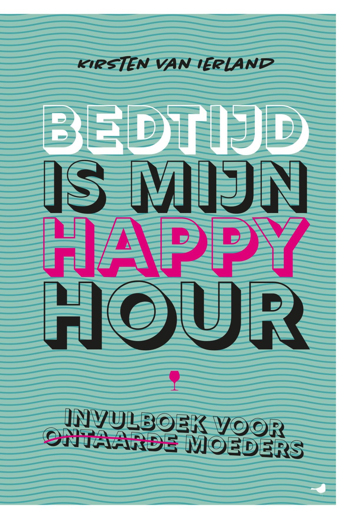 Bedtijd is mijn happy hour: Invulboek voor ontaarde moeders book