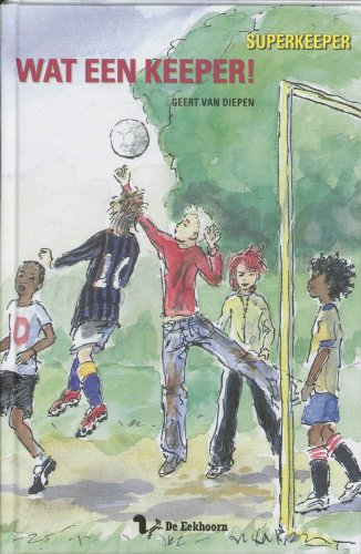 Wat een keeper! / druk 1 (Superkeeper, Band 1) Novels & Short Stories