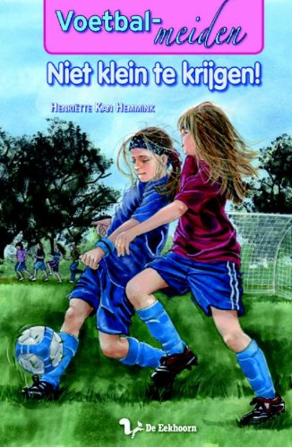 Niet klein te krijgen / druk 1 (Voetbalmeiden, Band 6) Novels & Short Stories