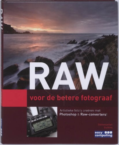 RAW voor de betere fotograaf: artistieke foto's creëren met Photoshop & RAW-converters! book