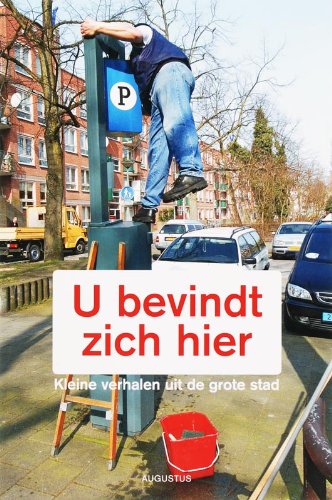 U bevindt zich hier: kleine verhalen uit de grote stad Contemporary literature