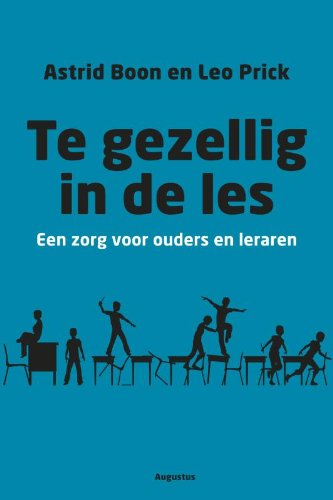 Te gezellig in de les: een zorg voor ouders en leraren book