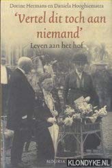 Vertel dit toch aan niemand: leven aan het hof Biographies & Memoirs