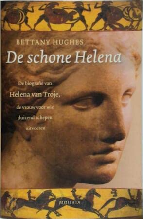 De schone Helena: de biografie van Helena van Troje, de vrouw voor wie duizend schepen uitvoeren Books