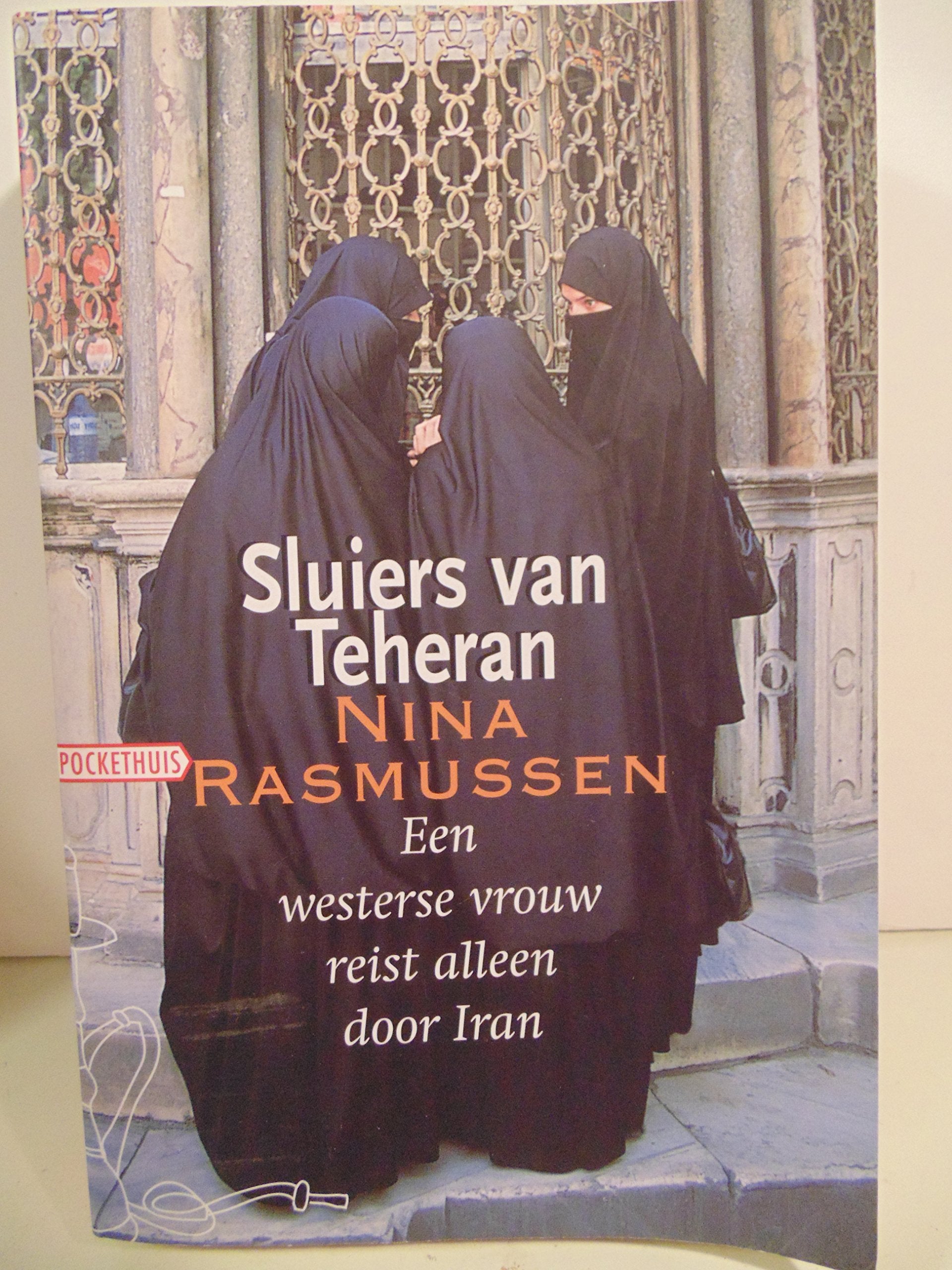 Sluiers van Teheran: een westerse vrouw reist alleen door Iran book