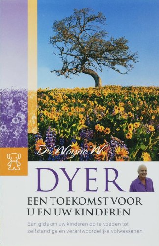 Een toekomst voor u en uw kinderen: een nieuwe methode om kinderen op te voeden tot zelfstandige individuen book