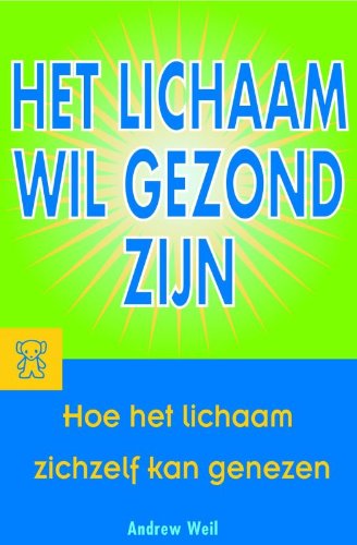 Het lichaam wil gezond zijn: hoe het lichaam zichzelf kan genezen book