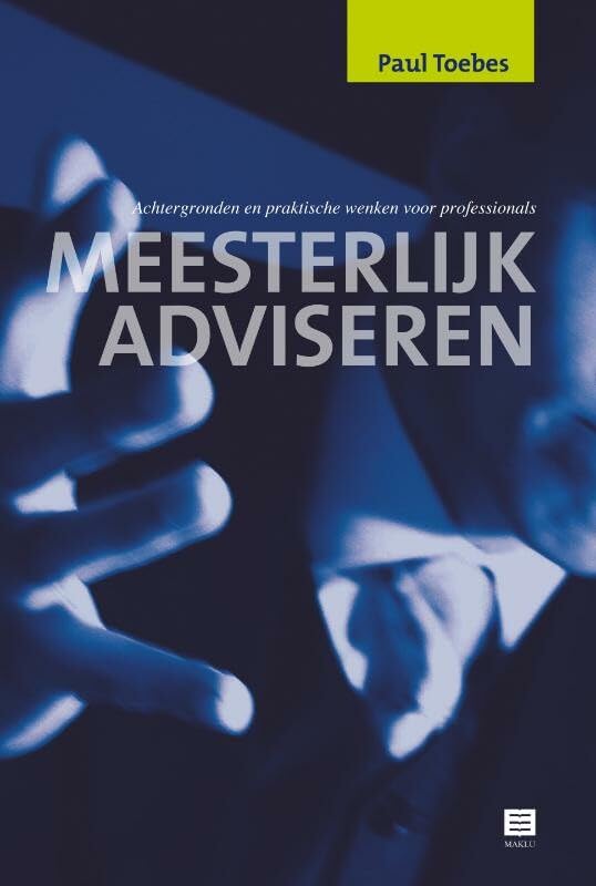 Meesterlijk adviseren: Achtergronden en praktische wenken voor professionals Law