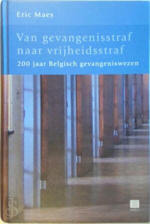 Van gevangenisstraf naar vrijheidsstraf: 200 jaar Belgisch gevangeniswezen Books