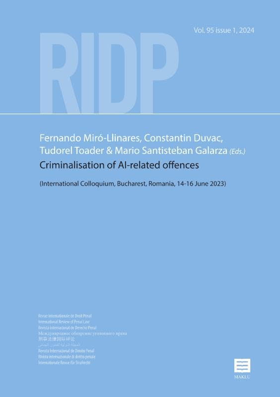 Criminalisation of AI-related offences: (International Colloquium, Bucharest, Romania, 14th-16th June 2023) (RIDP Revue Internationale de Droit Pénal, 95 - 1) Law