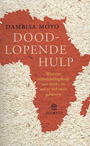 Doodlopende hulp: waarom ontwikkelingshulp niet werkt, en wat er wél moet gebeuren book