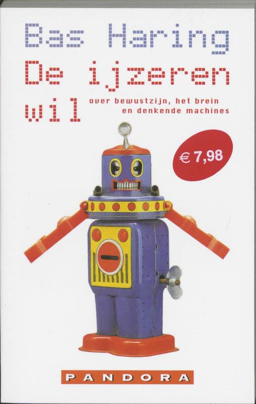 De ijzeren wil: over bewustzijn, het brein en denkende machines (Pandora pockets) Philosophy