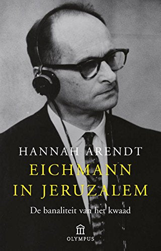 Eichmann in Jeruzalem: de banaliteit van het kwaad Philosophy