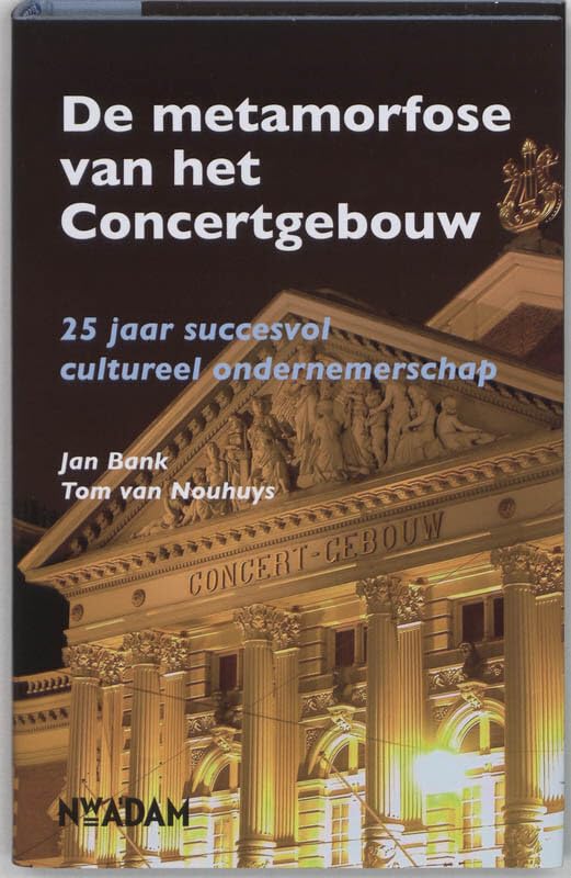 De metamorfose van het Concertgebouw: 25 jaar succesvol cultureel ondernemerschap book