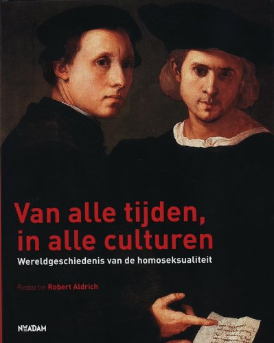 Van alle tijden, in alle culturen: wereldgeschiedenis van de homoseksualiteit book