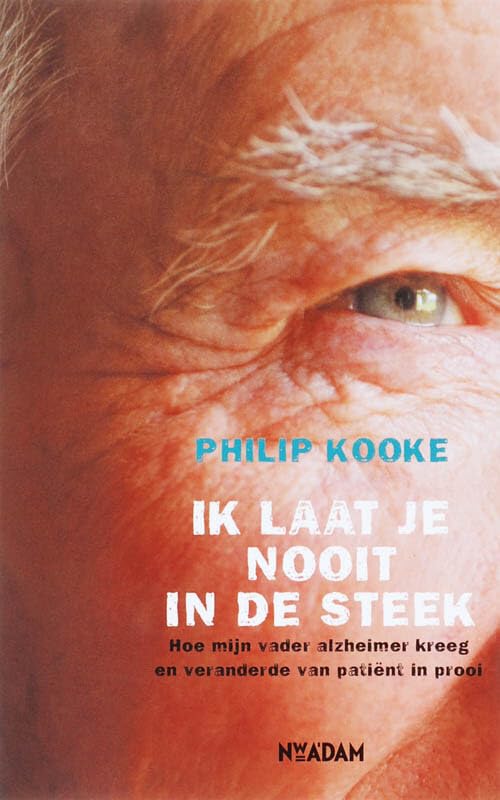 Ik laat je nooit in de steek: hoe mijn vader alzheimer kreeg en veranderde van patiënt in prooi book