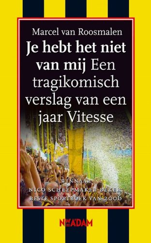 Je hebt het niet van mij: een tragikomisch verslag van een jaar Vitesse Books