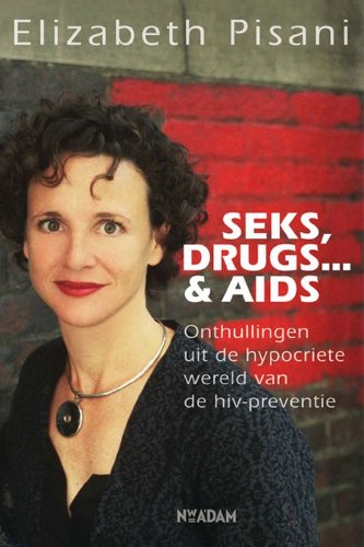 Seks, drugs....& aids: onthullingen uit de hypocriete wereld van de HIV-preventie book