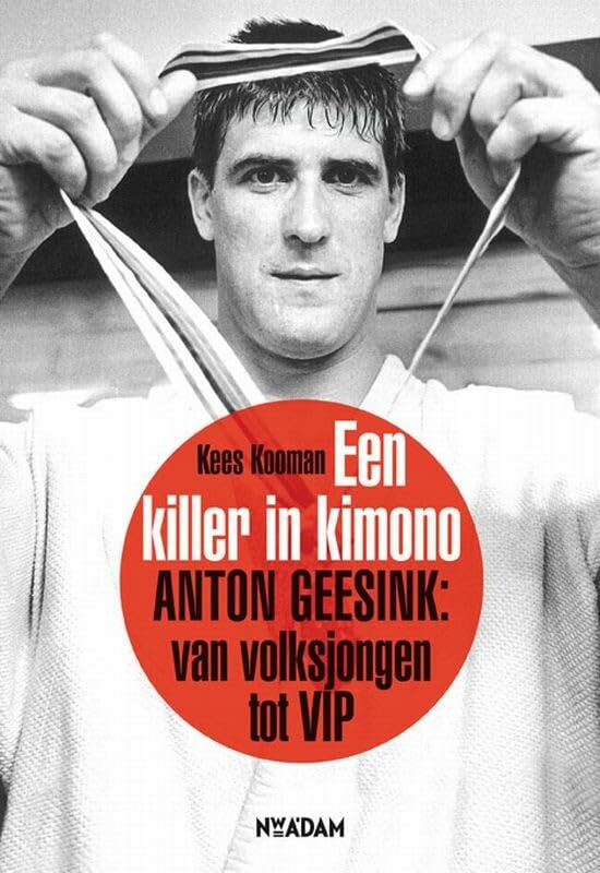 Een Killer in kimono: Anton Geesink: van volksjongen tot VIP book