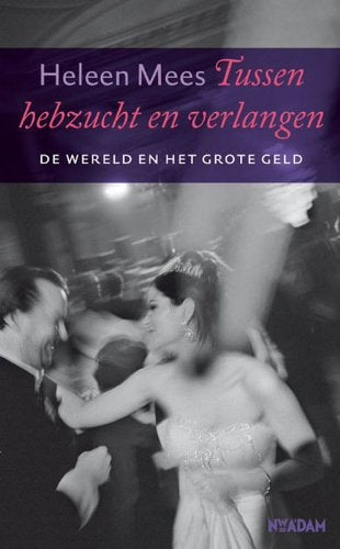 Tussen hebzucht en verlangen: de wereld en het grote geld Non-fiction