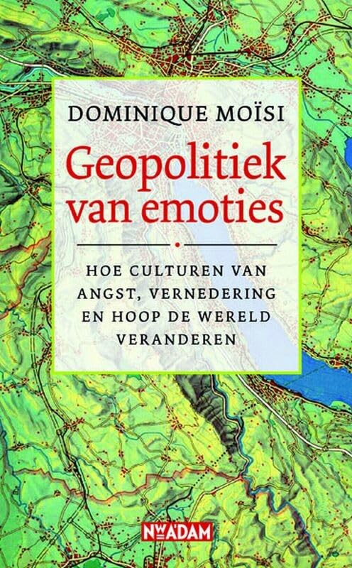 De geopolitiek van emotie: hoe culturen van angst, vernedering en hoop de wereld veranderen History