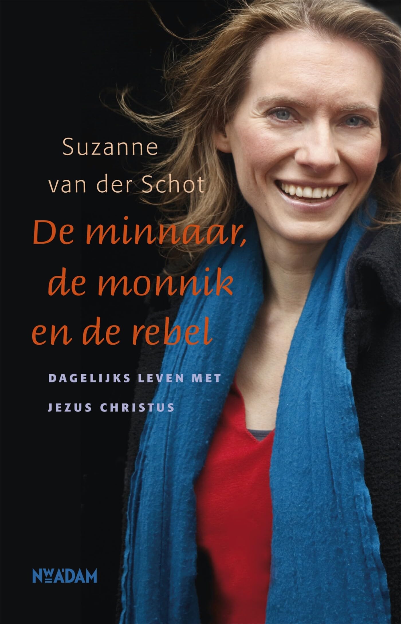 De minnaar, de monnik en de rebel: dagelijks leven met Jezus Christus book