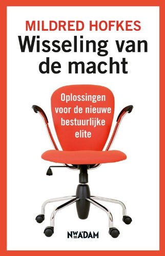 Wisseling van de macht / druk 1: oplossingen voor de nieuwe bestuurlijke elite Business, Finance & Career