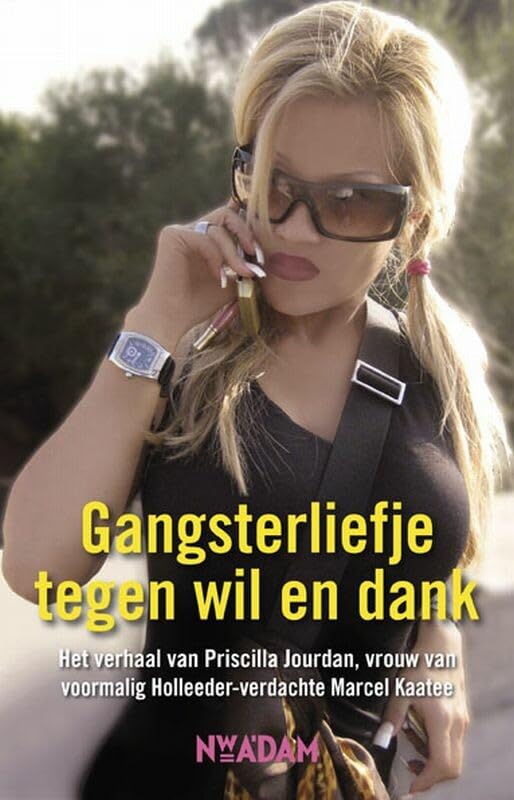 Gangsterliefje tegen wil en dank: het ware verhaal van Priscilla Jourdan, vrouw van voormalig Holleeder-verdachte Marcel Kaatee book