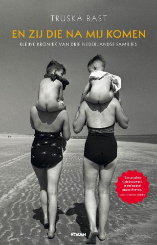 En zij die na ons komen: kleine kroniek van drie Nederlandse families Politics & History