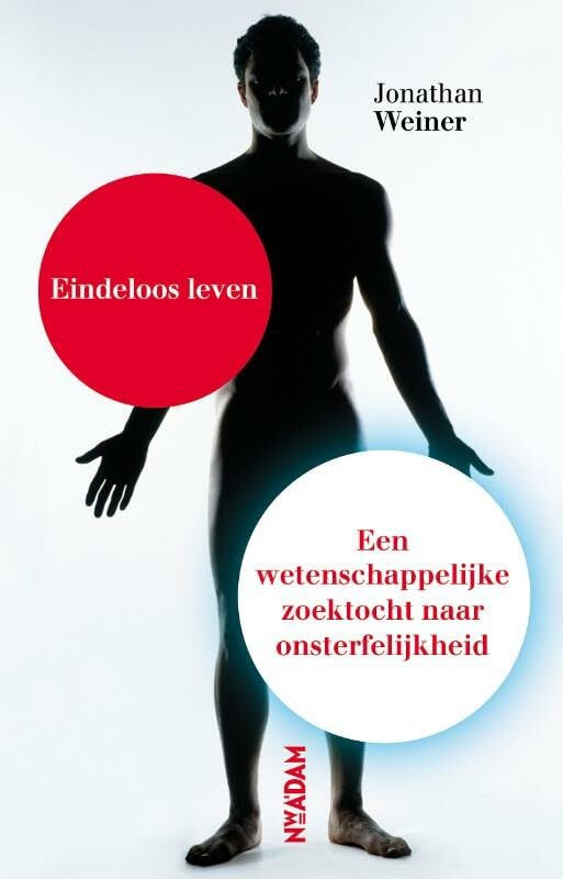 Eindeloos leven: de zonderlinge wetenschap van onsterflijkheid: de zonderlinge wetenschap van onsterfelijkheid Non-fiction