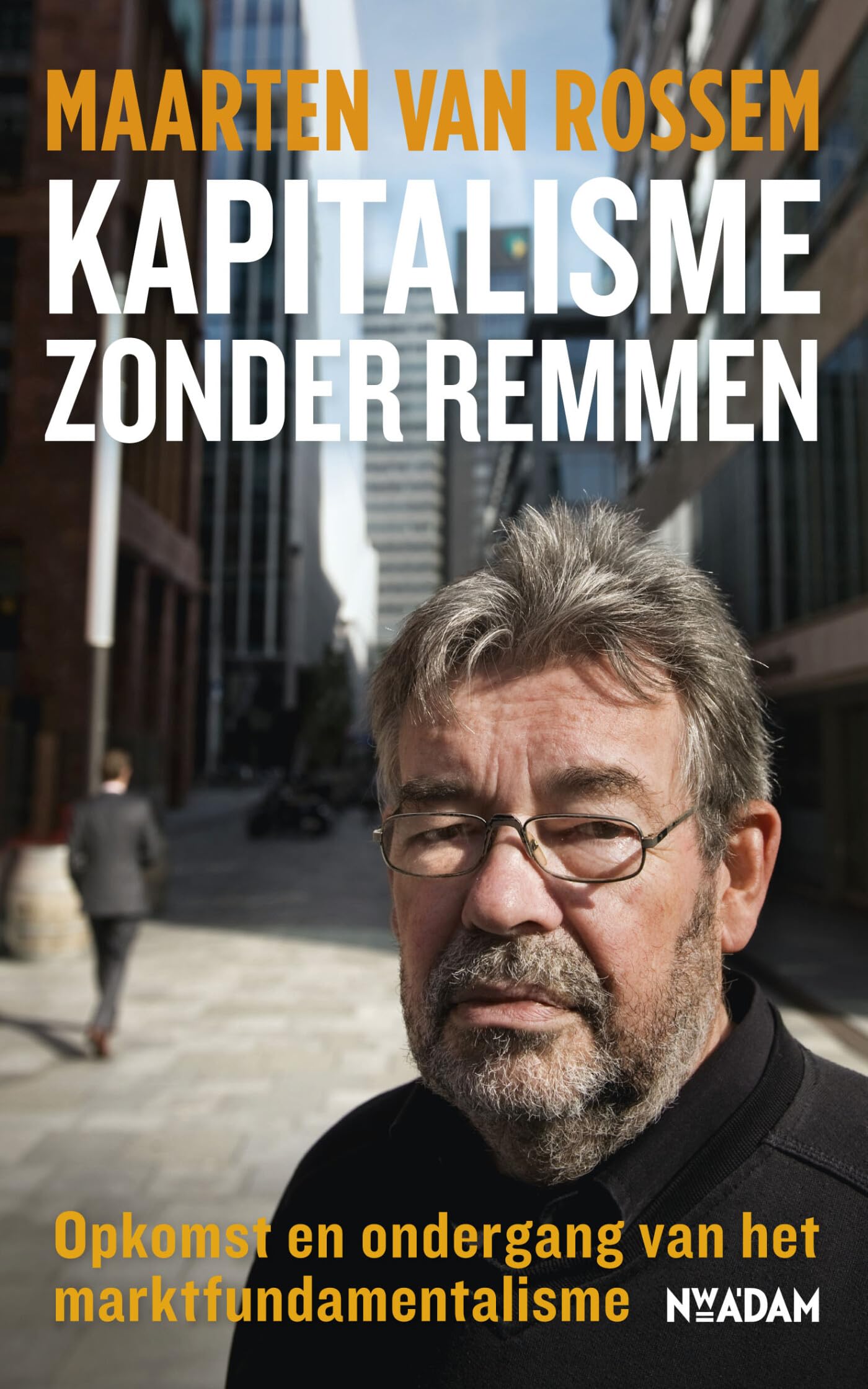 Kapitalisme zonder remmen: opkomst en ondergang van het marktfundamentalisme Social Sciences