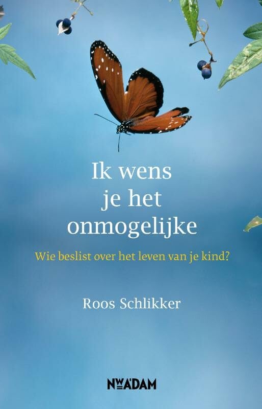 Ik wens je het onmogelijke: wie beslist over het leven van je kind? Books