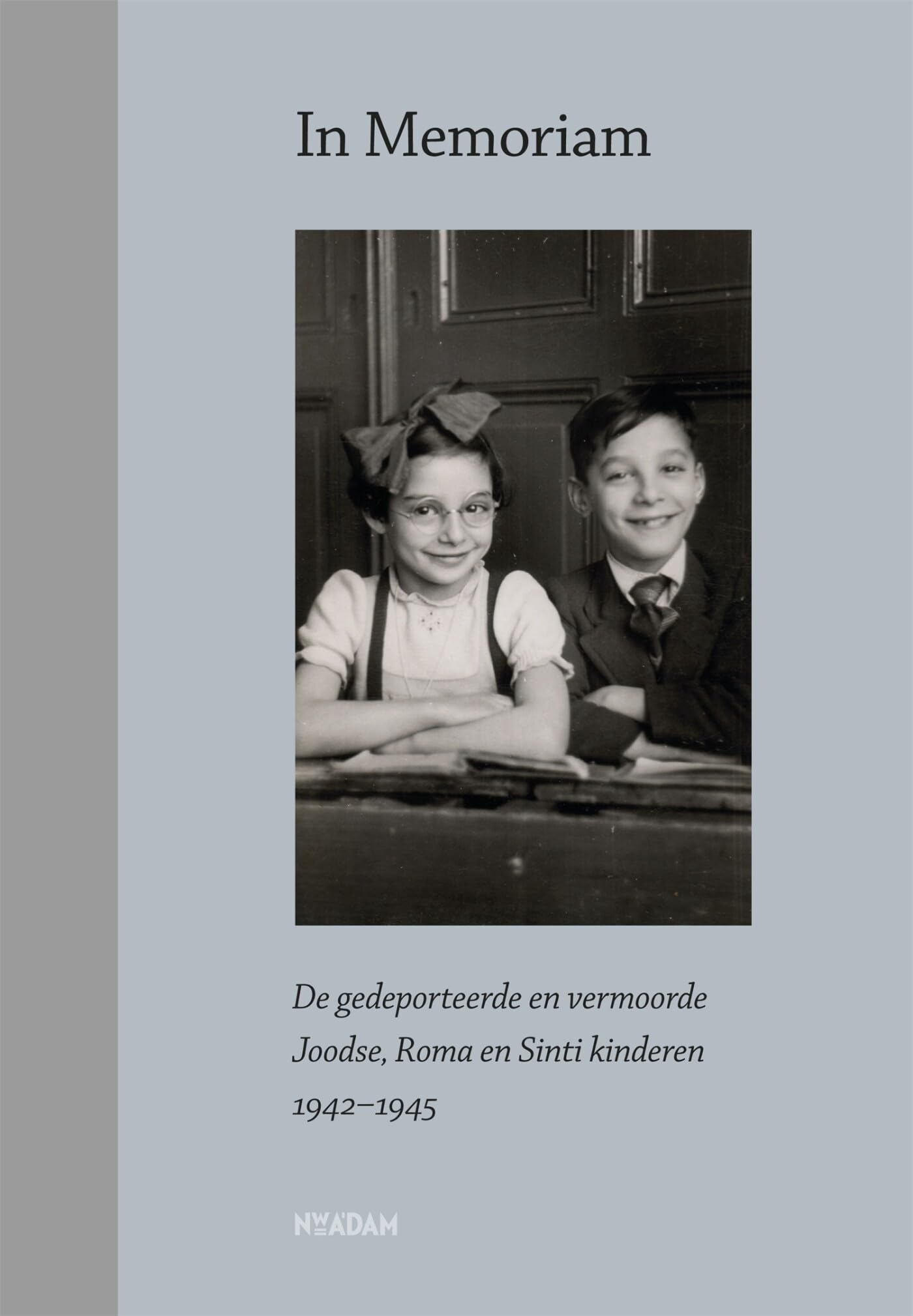 In memoriam: de gedeporteerde en vermoorde Joodse, Roma en Sinti kinderen 1942-1945 book