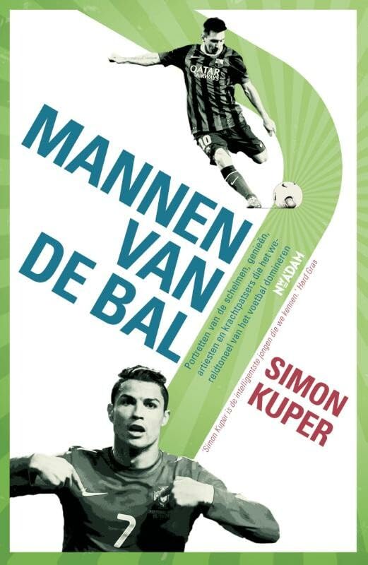 Mannen van de bal: portretten van de schelmen, genieen, artiesten en krachtpatsers die het wereldtoneel van het voetbal domineren: portretten van de ... het wereldtoneel van het voetbal domineren Leisure & Fun