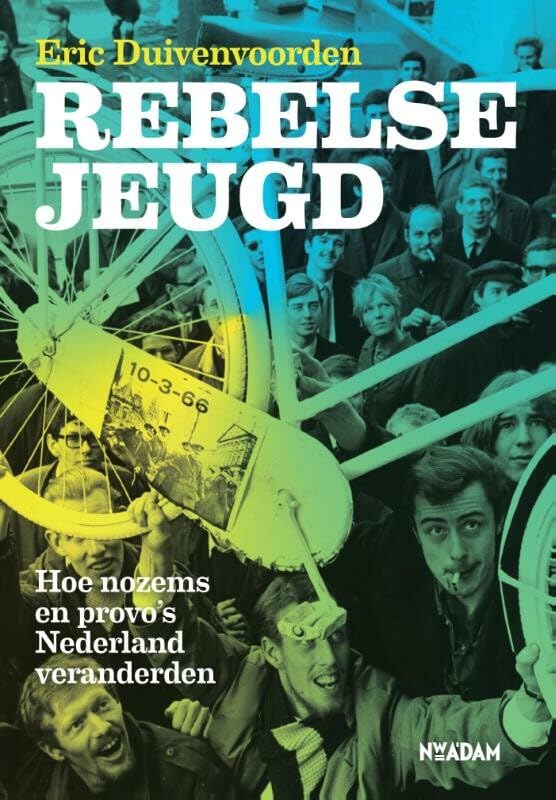 Rebelse jeugd: hoe nozems en provo's Nederland veranderden book