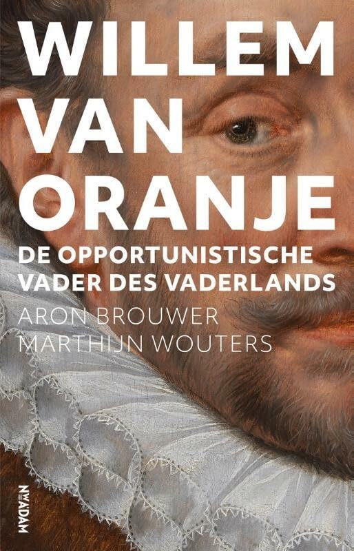 Willem van Oranje: De opportunistische Vader des Vaderlands Social Sciences