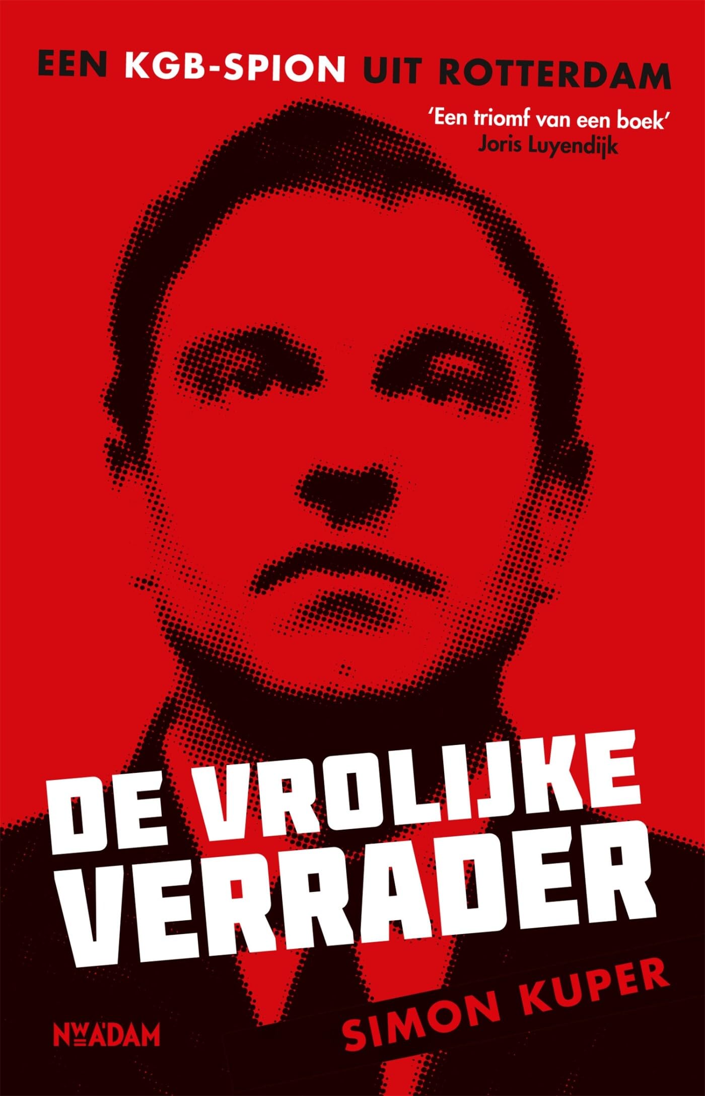 De vrolijke verrader: een KGB-spion uit Rotterdam Politics & History