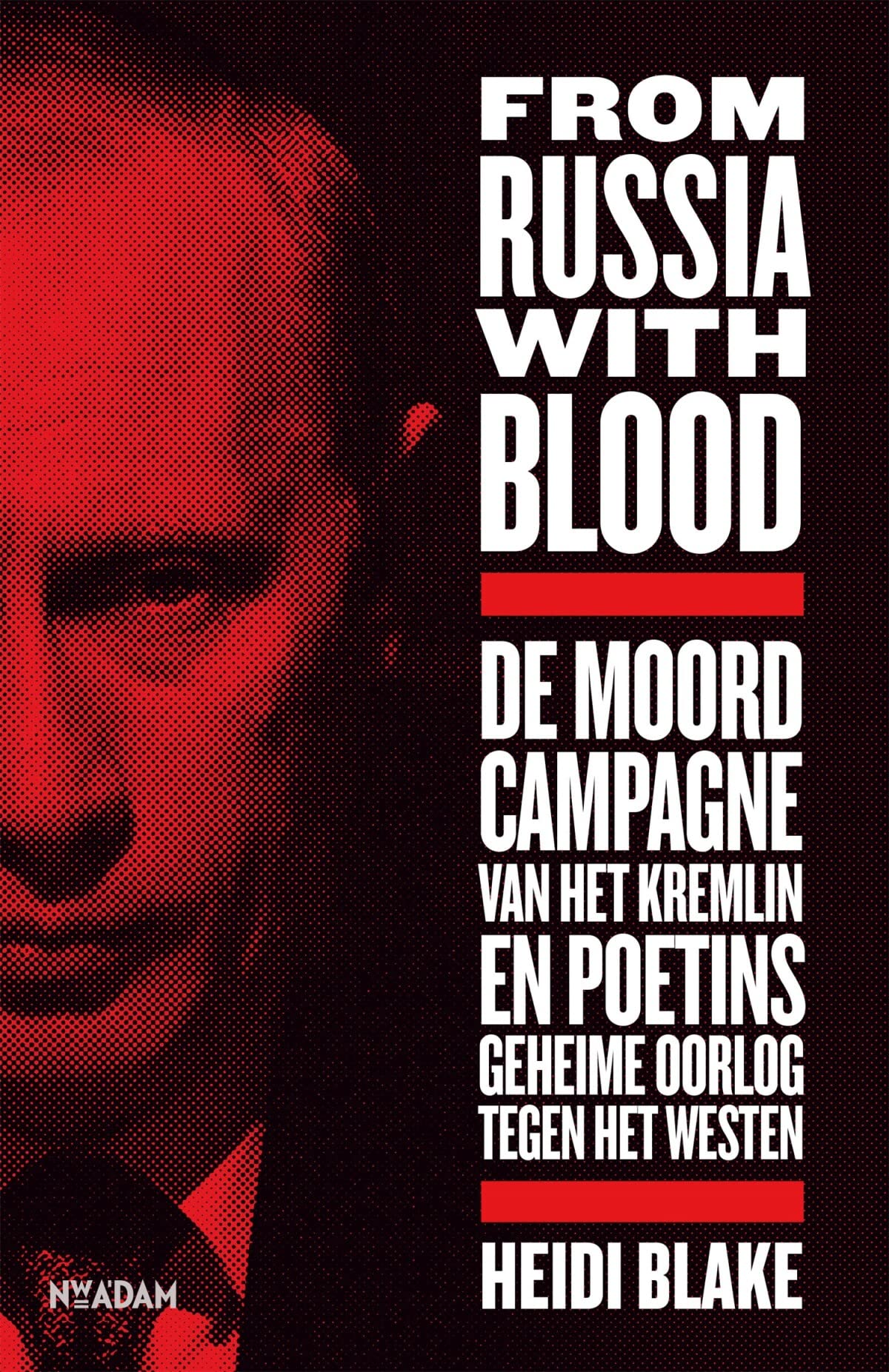 From Russia with blood: de moordcampagne van het Kremlin en Poetins geheime oorlog tegen het Westen book