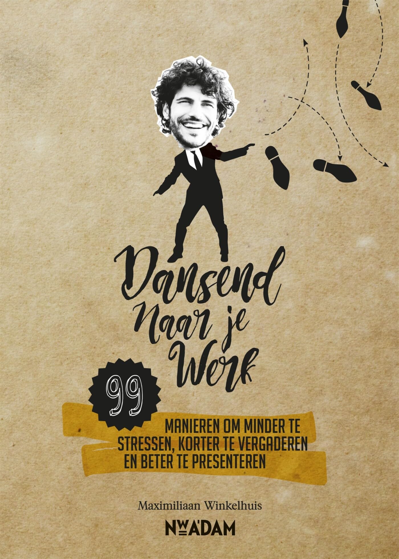 Dansend naar je werk: 99 manieren om minder te stressen, korter te vergaderen en beter te presenteren book