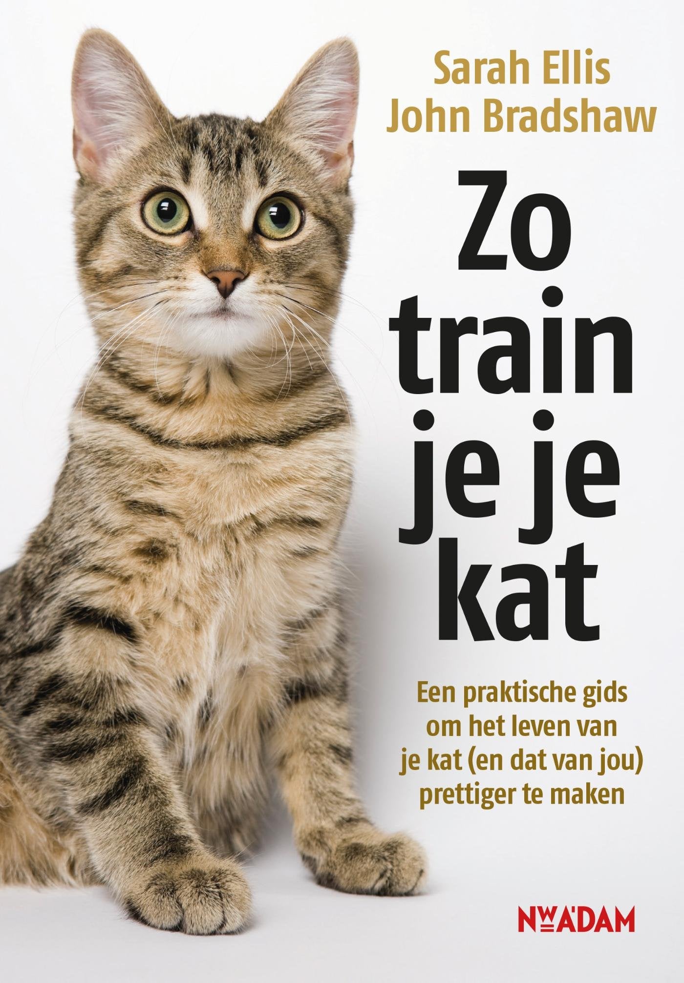 Zo train je je kat: een praktische gids om het leven van je kat (en dat van jou) prettiger te maken Pets