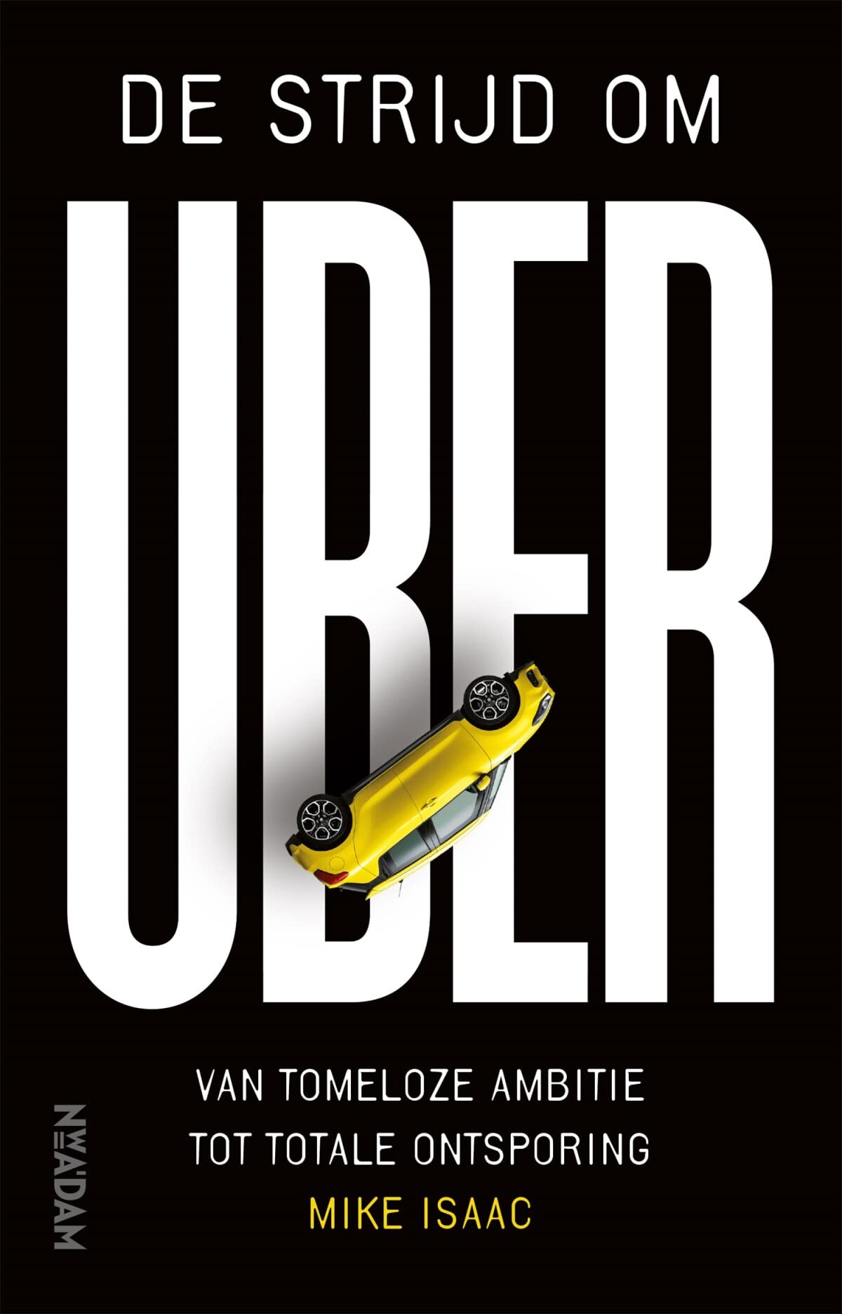 De strijd om Uber: van tomeloze ambitie tot totale ontsporing book