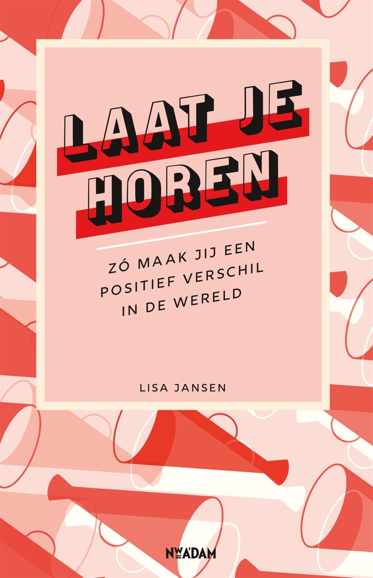 Laat je horen: zó maak jij een positief verschil in de wereld Business, Finance & Career