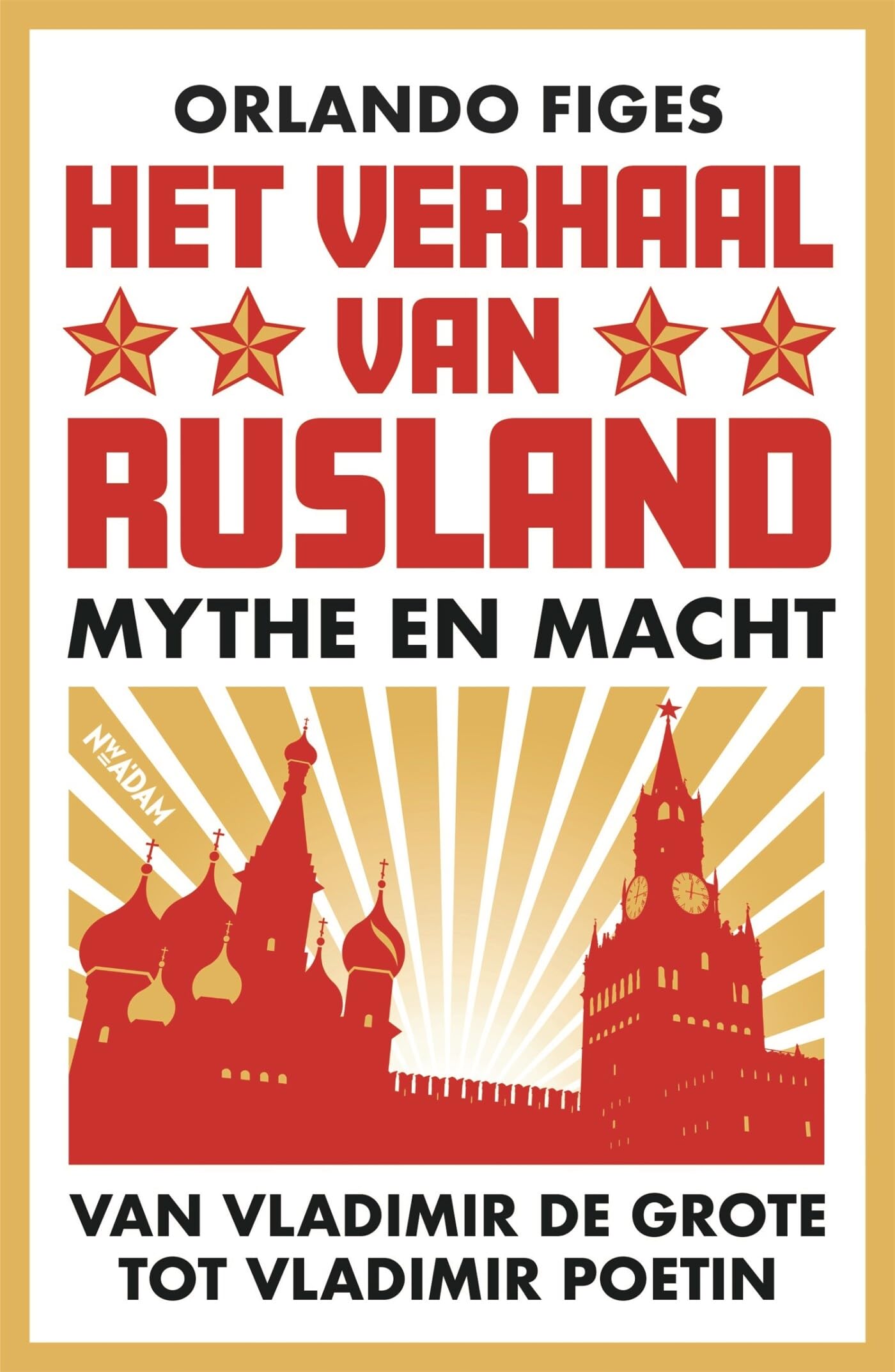 Het verhaal van Rusland: mythe en macht van Vladimir de Grote tot Vladimir Poetin Politics & History