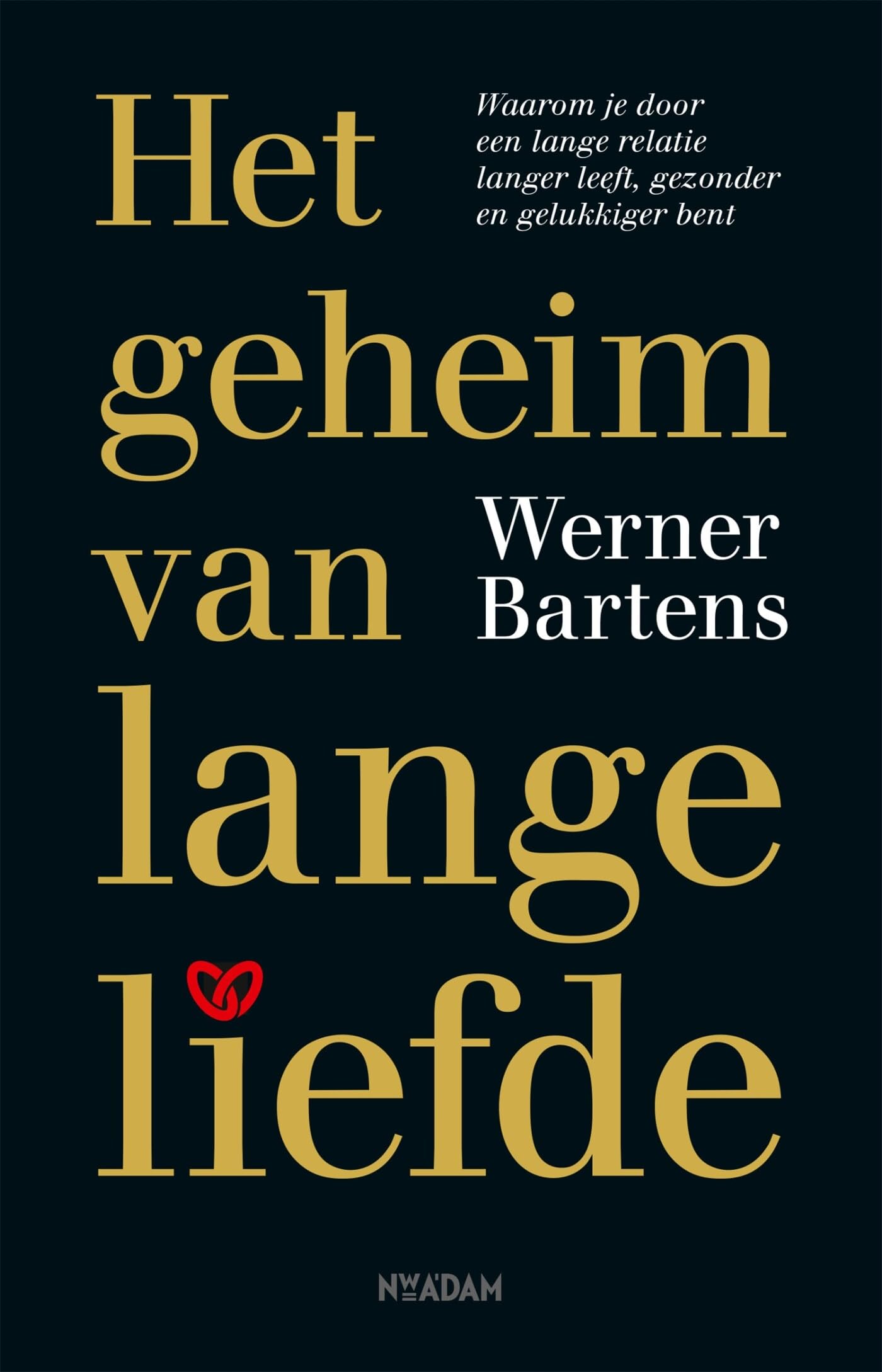 Het geheim van lange liefde: waarom je door een lange relatie langer leeft, gezonder en gelukkiger bent Parents & Children