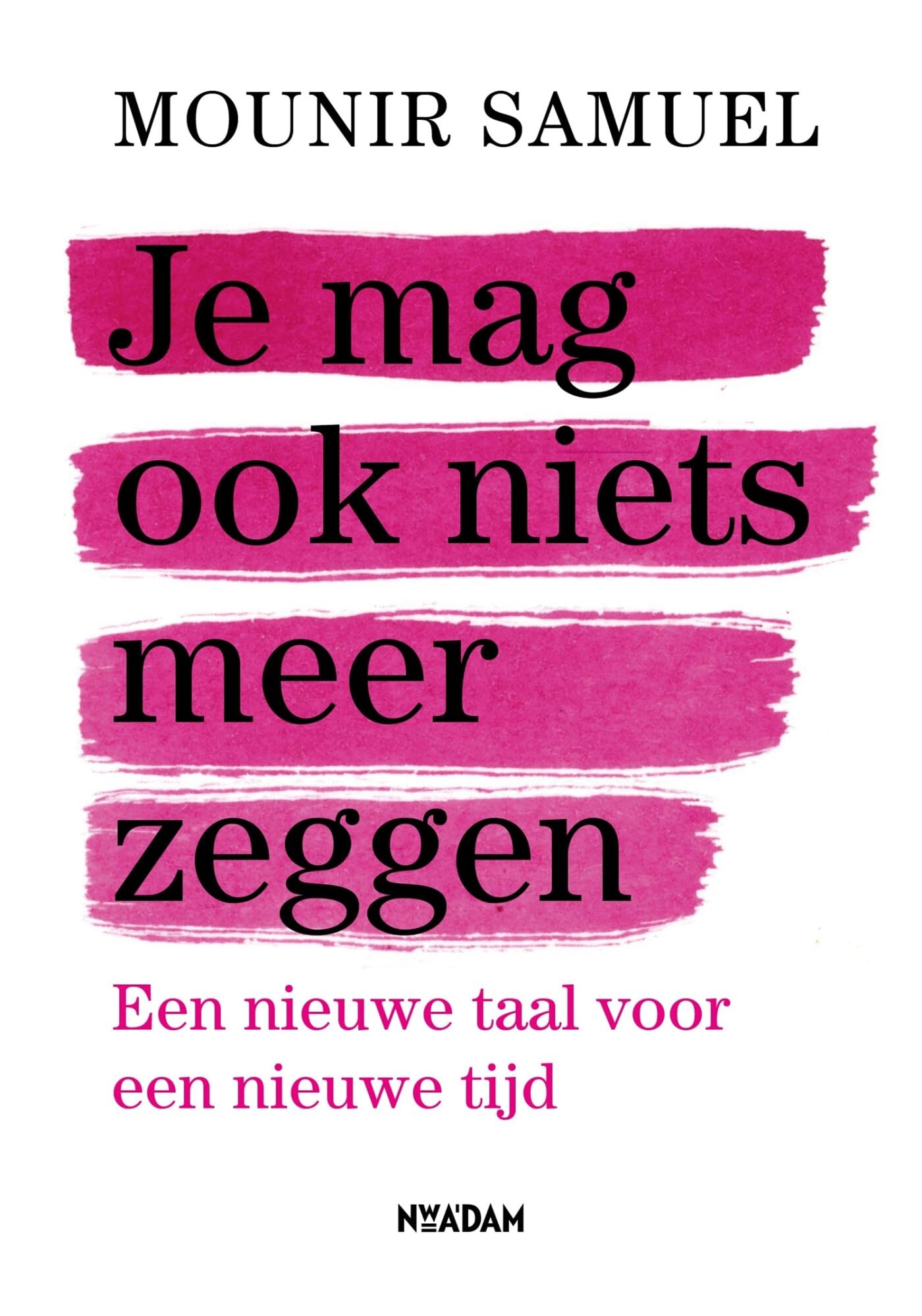 Je mag ook niets meer zeggen: een nieuwe taal voor een nieuwe tijd Books
