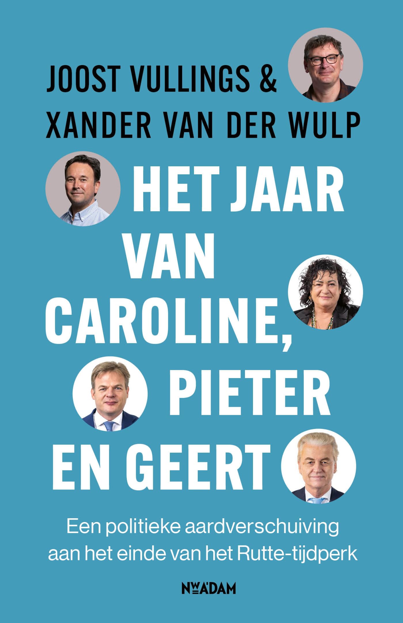 Het jaar van Caroline, Pieter en Geert: een politieke aardverschuiving aan het einde van het Rutte-tijdperk Law