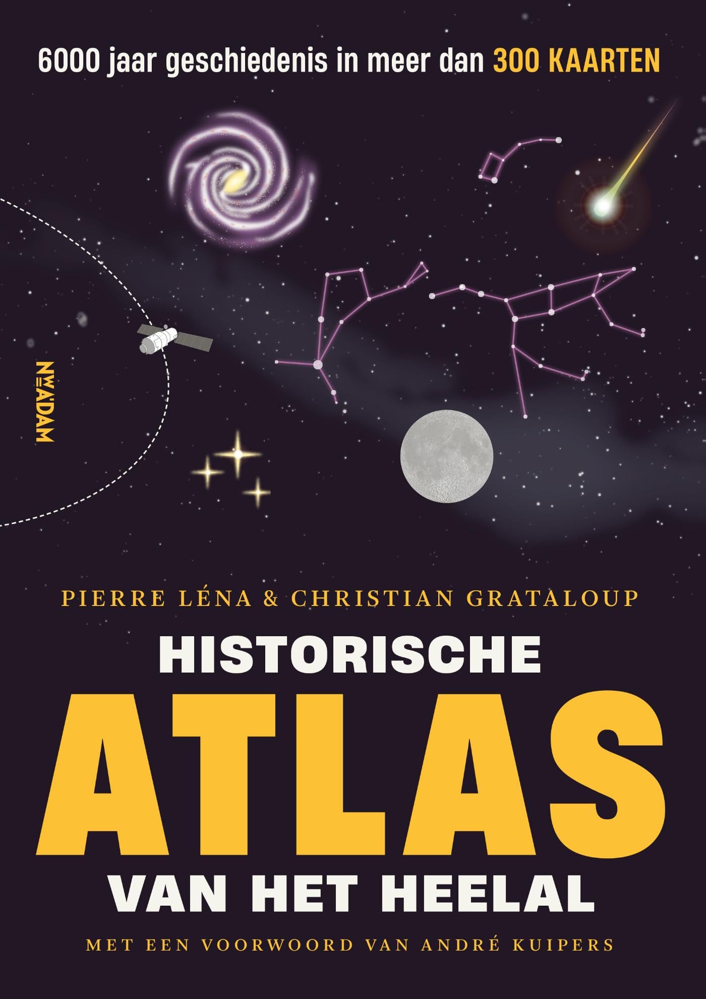 Historische atlas van het heelal: 6000 jaar geschiedenis in meer dan 300 kaarten book