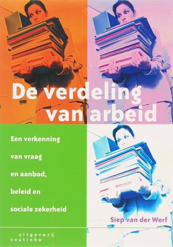 De verdeling van arbeid: een verkenning van vraag en aanbod, beleid en sociale zekerheid book